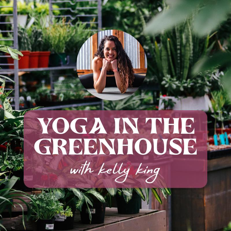 Yoga in the Greenhouse with Kelly King - 1/26/25