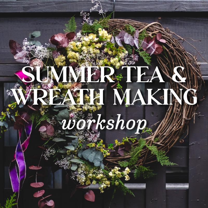 Summer Tea & Wreath Making Workshop